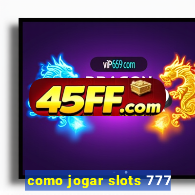 como jogar slots 777